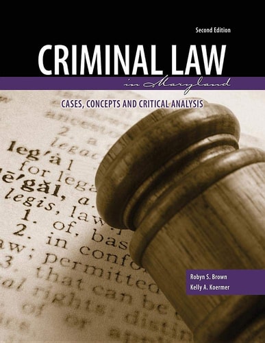 Criminal Law in Maryland: Cases Concepts and Critical Analysis