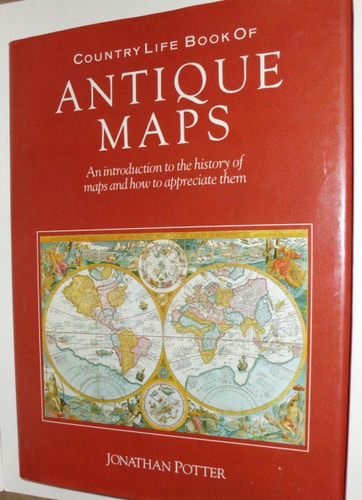 Country Life Book of Antique Maps An Introduction to the History of Maps and how to Appreciate Them