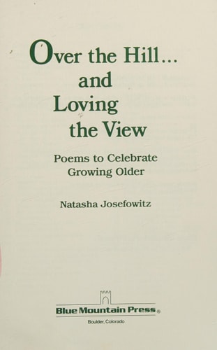 Over the hill-- and loving the view: Poems to celebrate growing older