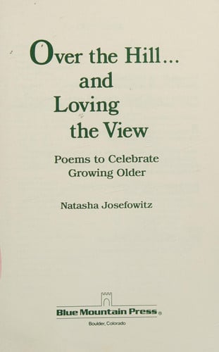 Over the hill-- and loving the view: Poems to celebrate growing older