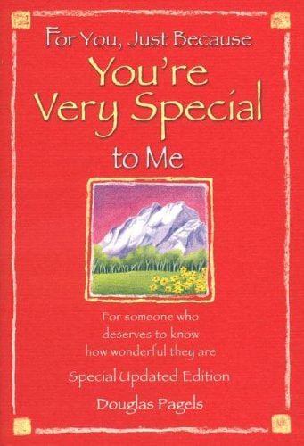 For You, Just Because You're Very Special To Me: For someone who deserves to know how wonderful they are (Friendship)