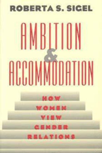 Ambition and Accommodation: How Women View Gender Relations