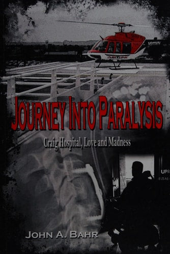 Journey Into Paralysis: Craig Hospital, Love and Madness