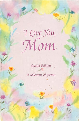 I Love You, Mom: A Collection of Poems
