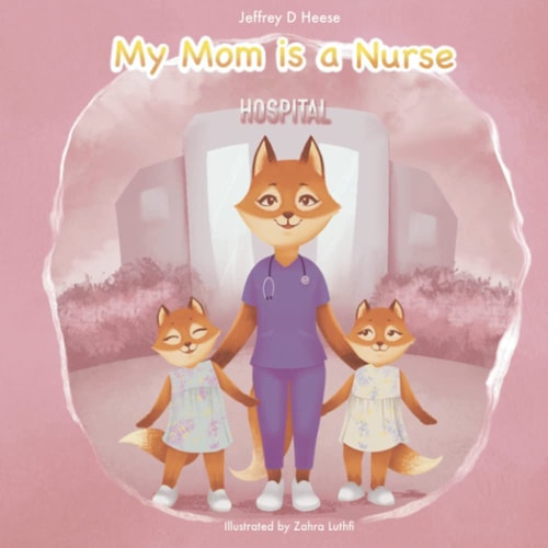 My Mom is a Nurse!: Two proud daughters tell how their mother became a nurse! (Learning about careers.)