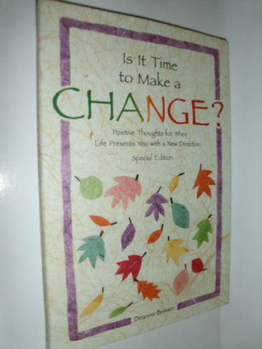 Is It Time to Make a Change?: Positive Thoughts for When Life Presents You with a New Direction