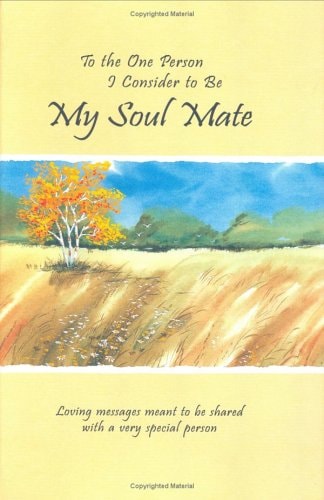 To the One Person I Consider to Be My Soul Mate: Loving Messages Meant to Be Shared With a Very Special Person