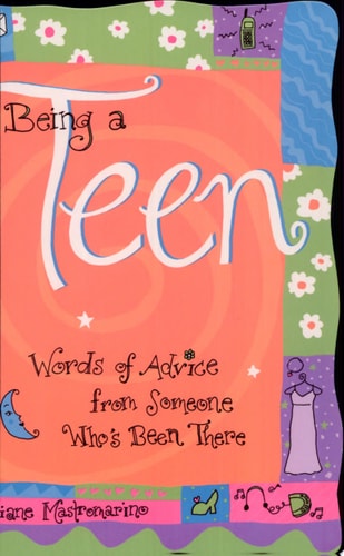Being A Teen: Words of advice from someone who's been there (Teens & Young Adults)
