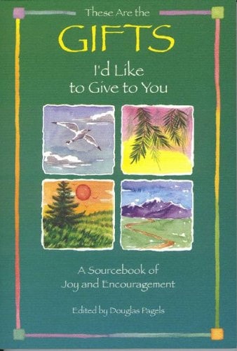 These Are the Gifts I'd Like to Give to You: A Sourcebook of Joy and Encouragement (Self-Help)