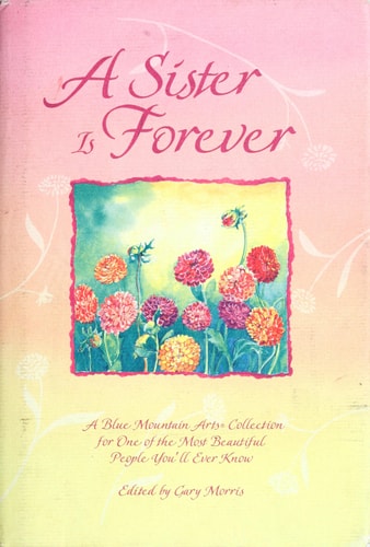 A Sister Is Forever: A Blue Mountain Arts Collection for One of the Most Beautiful People You'll Ever Know