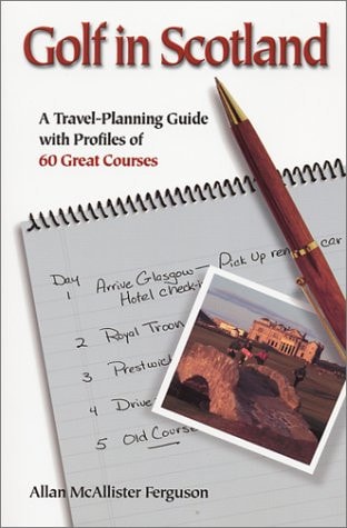 Golf in Scotland : A Travel-Planning Guide with Profiles of 60 Great Courses