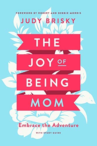 The Joy of Being a Mom: Embrace the Adventure with Study Guide