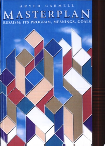 Masterplan: Judaism--Its Program, Meaning & Goals
