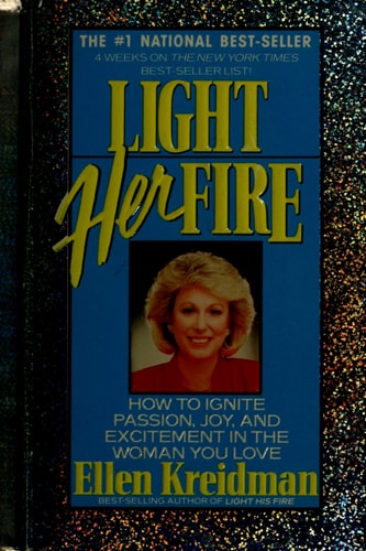 Light Her Fire - How To Ignite Passion, Joy and Excitement in the Women You Love