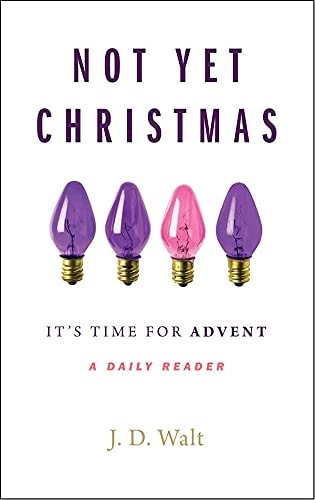 Not Yet Christmas: It's Time for Advent - A Daily Reader