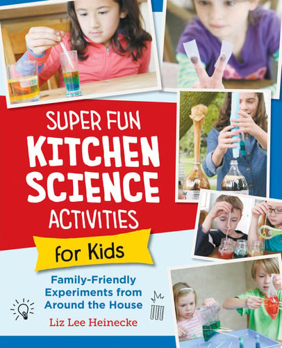 Super Fun Kitchen Science Experiments for Kids 52 Family Friendly Experiments from Around the House