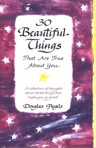 30 Beautiful Things That Are True About You: A Collection Of Thoughts About All The Things That Make You So Great!