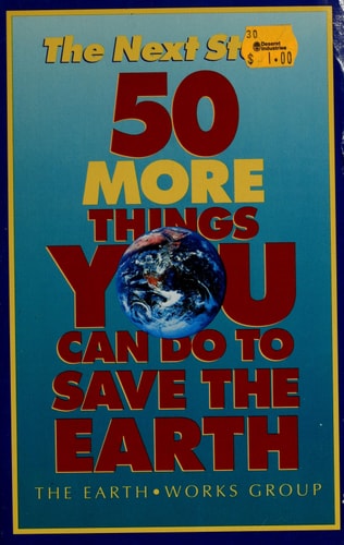 The Next Step: 50 More Things You Can Do to Save the Earth