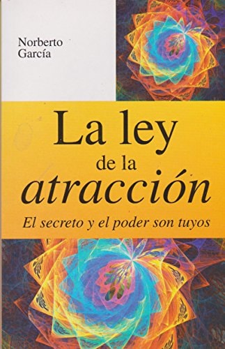 La ley de la atraccion. El secreto y el poder son tuyos (Spanish Edition)