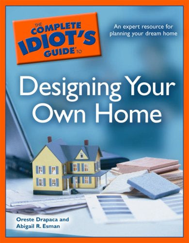The Complete Idiot's Guide to Designing Your Own Home