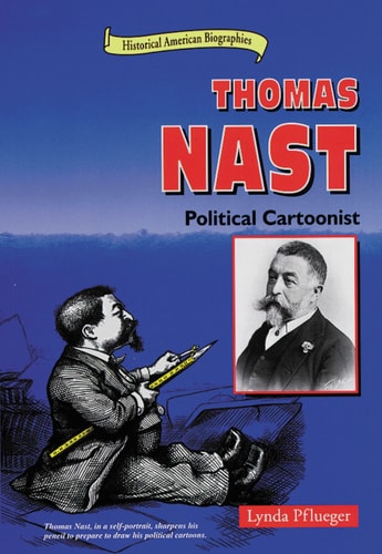 Thomas Nast: Political Cartoonist (Historical American Biographies)