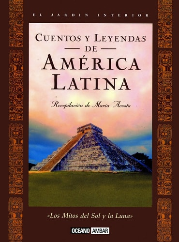 Cuentos y Leyendas de America Latina : Los Mitos del Sol y la Luna / Stories And Legends Of Latin America : Myths of the Sun and the Moon (Spanish Edition)