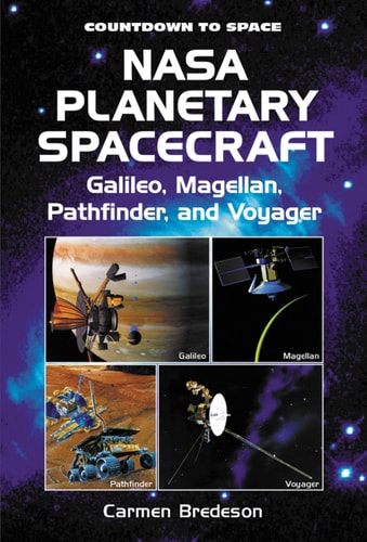 Nasa Planetary Spacecraft: Galileo, Magellan, Pathfinder, and Voyager (Countdown to Space)