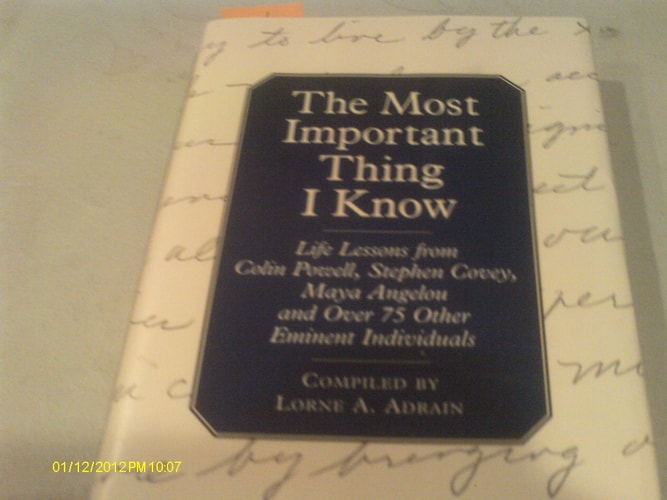 The Most Important Thing I Know: Life Lessons fromColin Powell, Stephen Covey, Maya Angleou and 1 Other Emine