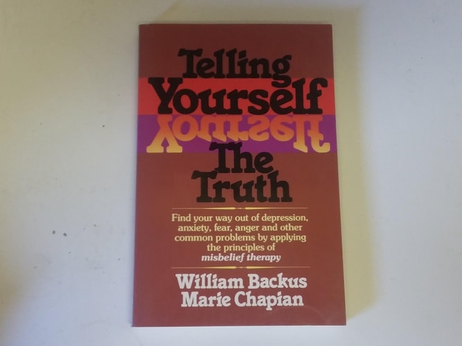 Telling Yourself the Truth: Find Your Way Out of Depression, Anxiety, Fear, Anger, and Other Common Problems by Applying the Principles of Misbelief Therapy
