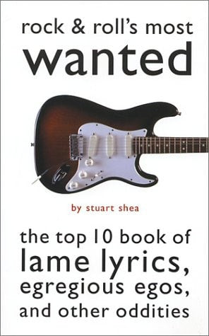 Rock & Roll's Most Wanted™: The Top 10 Book of Lame Lyrics, Egregious Egos, and Other Oddities