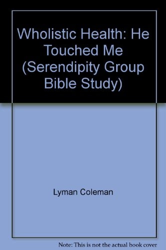 Wholistic Health: He Touched Me (Serendipity Group Bible Study)