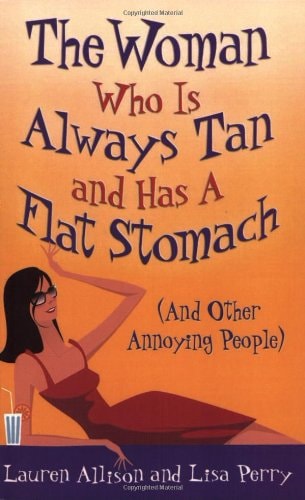 The Woman Who Is Always Tan and Has a Flat Stomach (And Other Annoying People)