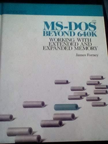 MS-DOS Beyond 640K: Working With Extended and Expanded Memory