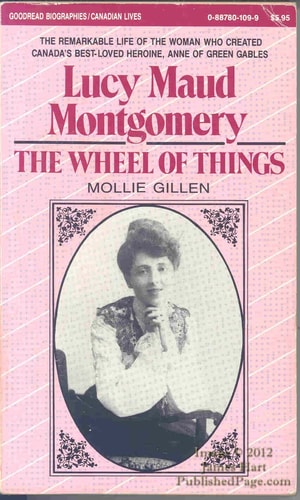 The Wheel of Things: A Biography of Lucy Maud Montgomery (Goodread Biographies)