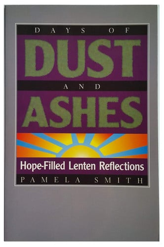 Days of Dust and Ashes: Hope-Filled Lenten Reflections