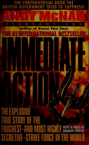 Immediate Action: The Explosive True Story of the Toughest--and Most Highly Secretive--Strike Forc e in the World
