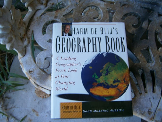 Harm de Blij's Geography Book: A Leading Geographer's Fresh Look at Our Changing World