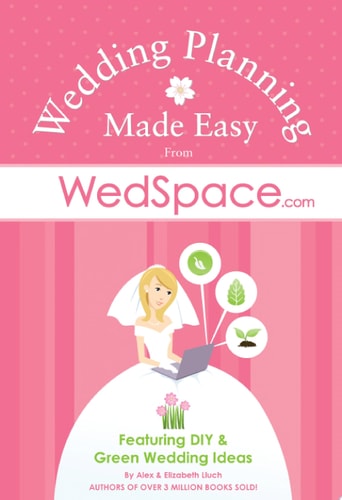 Wedding Planning Made Easy From WedSpace.com: Featuring DIY and Green Wedding Ideas