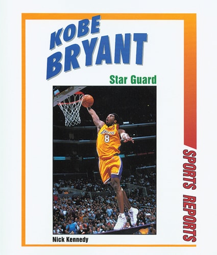 Kobe Bryant: Star Guard (Sports Reports)