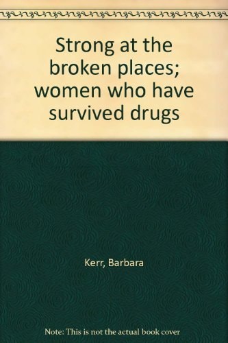 Strong at the broken places; women who have survived drugs