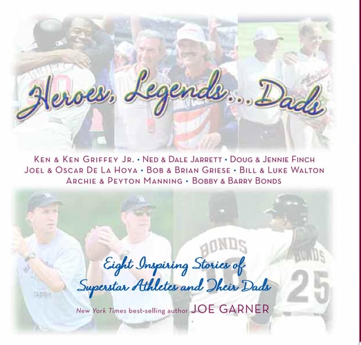 Heroes, Legends ... Dads: Eight Inspiring Stories of Superstar Athletes and Their Dads