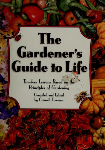 Gardener's Guide to Life, The: Timeless Lessons based on the Principles of Gardening