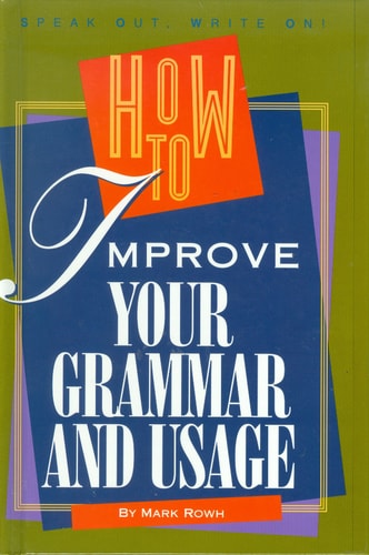 How to Improve Your Grammar and Usage (A Speak Out, Write On! Book)