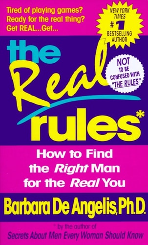 The Real Rules: How to Find the Right Man for the Real You