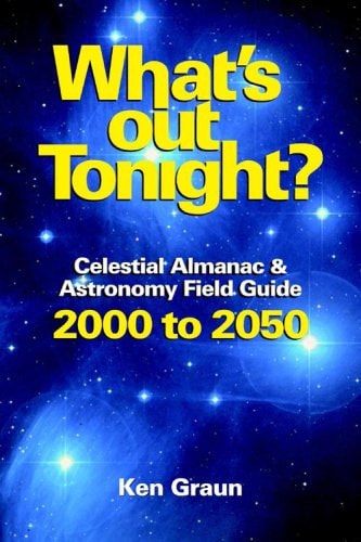 What's Out Tonight? : Celestial Almanac & Astronomy Field Guide 2000 to 2050
