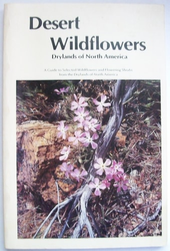 Desert Wildflowers, Drylands of North America: A Guide to Selected Wildflowers and Flowering Shrubs from the Drylands of North America