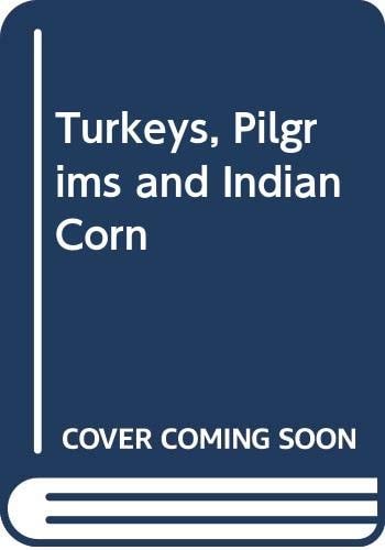 Turkeys, Pilgrims and Indian Corn