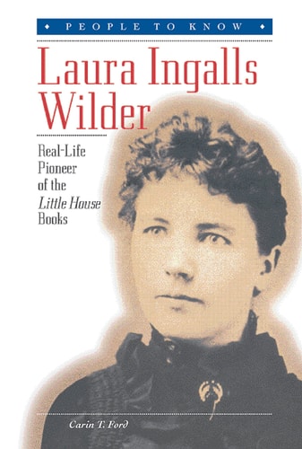 Laura Ingalls Wilder: Real-Life Pioneer of the Little House Books (People to Know)