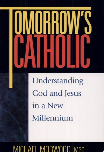 Tomorrow's Catholic: Understanding God and Jesus in a New Millennium