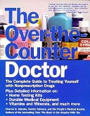 The Over-The-Counter Doctor: The Complete Guide to Treating Yourself With Nonprescription Drugs